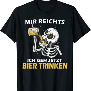 Mir Reichts ich geh jetzt Bier trinken - Skelett Design T-Shirt