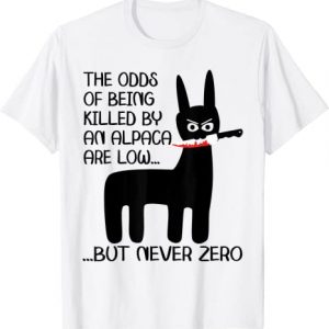 The odds of being killed by an alpaca are low but never zero T-Shirt