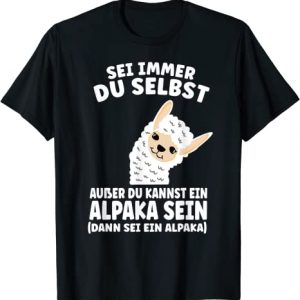 Sei immer du selbst außer du kannst ein Alpaka sein T-Shirt