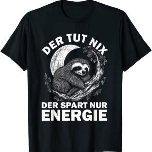 Der Tut nix der spart nur Energie - Der Tut nix Faultier T-Shirt