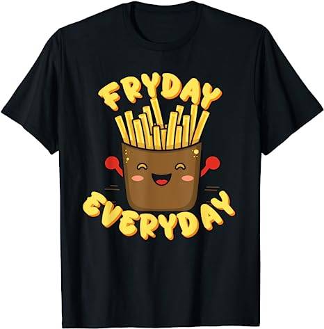 Fryday Everyday - Pommes Pommesbude Fastfood Frittentag T-Shirt