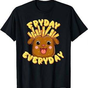 Fryday Everyday - Pommes Pommesbude Fastfood Frittentag T-Shirt