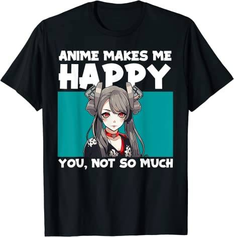 Anime Mädchen Kawaii Design Anime Makes Me Happy Waifu T-Shirt