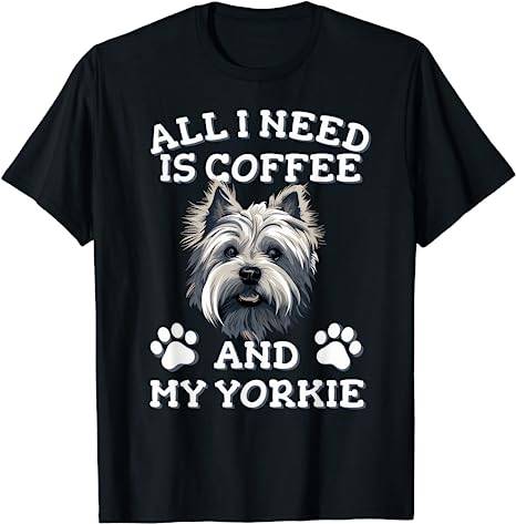 All I need is coffee and my yorkie Weißer Yorkshire Terrier T-Shirt
