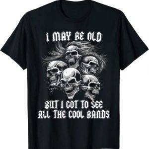 I may be old but i Got to see all the cool bands Hardrocker T-Shirt