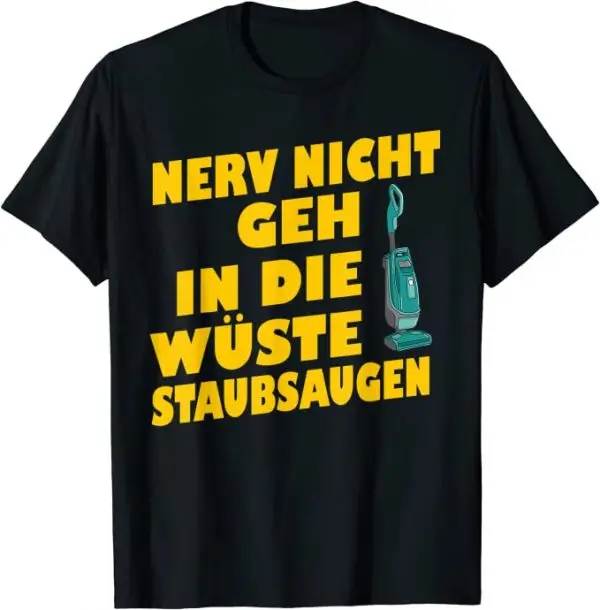 Nerv nicht geh in der Wüste Staubsaugen T-Shirt